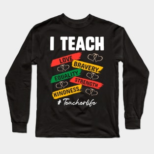 I teach love bravery equality strength kindness #teacherlife African American Black History T-Shirt Long Sleeve T-Shirt